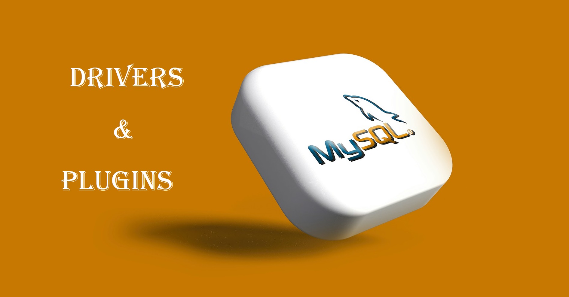 MySQL Drivers and Plugins